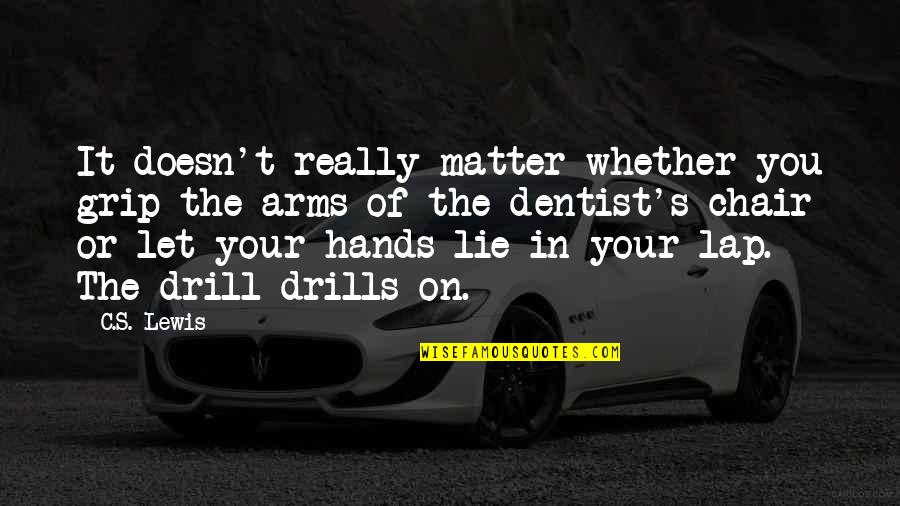 Doesn Quotes By C.S. Lewis: It doesn't really matter whether you grip the