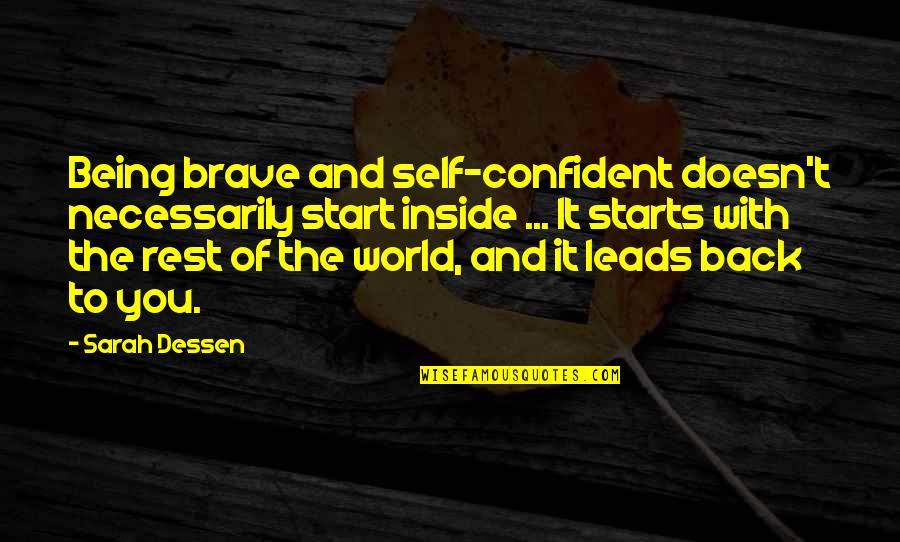 Doesn Quotes By Sarah Dessen: Being brave and self-confident doesn't necessarily start inside