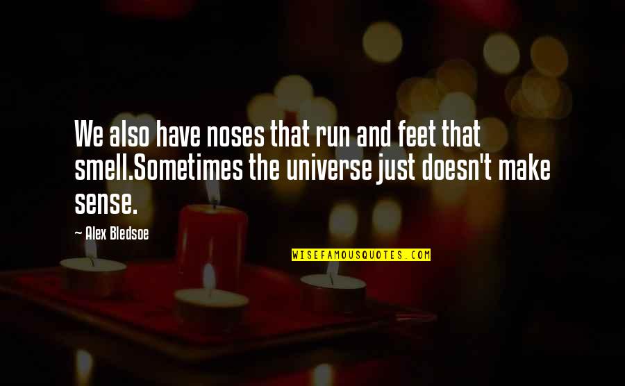 Doesn T Make Sense Quotes By Alex Bledsoe: We also have noses that run and feet Doesn T Make Sense Quotes By Alex Bledsoe: We also have noses that run and feet