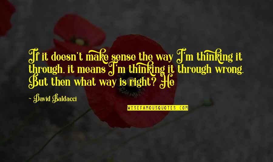 Doesn T Make Sense Quotes By David Baldacci: If it doesn't make sense the way I'm Doesn T Make Sense Quotes By David Baldacci: If it doesn't make sense the way I'm