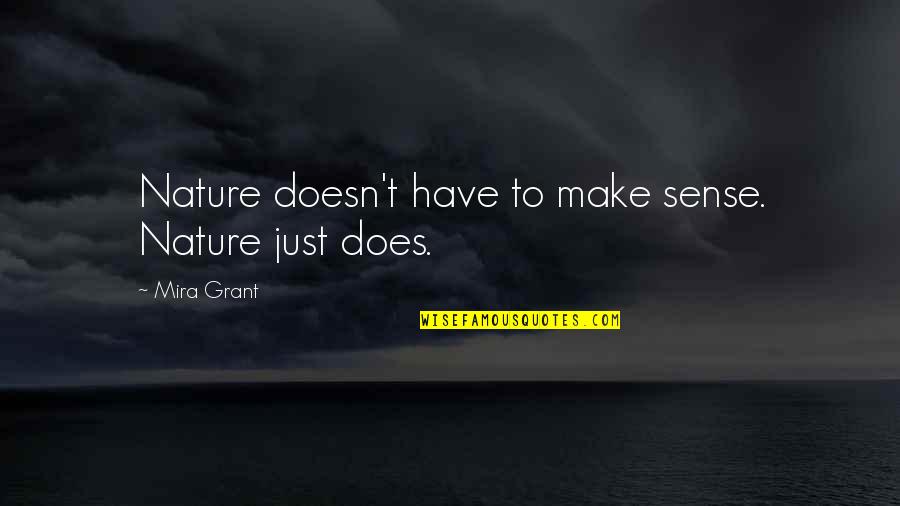 Doesn T Make Sense Quotes By Mira Grant: Nature doesn't have to make sense. Nature just Doesn T Make Sense Quotes By Mira Grant: Nature doesn't have to make sense. Nature just