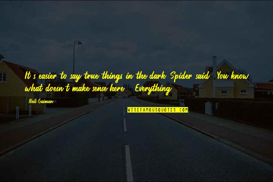 Doesn T Make Sense Quotes By Neil Gaiman: It's easier to say true things in the Doesn T Make Sense Quotes By Neil Gaiman: It's easier to say true things in the