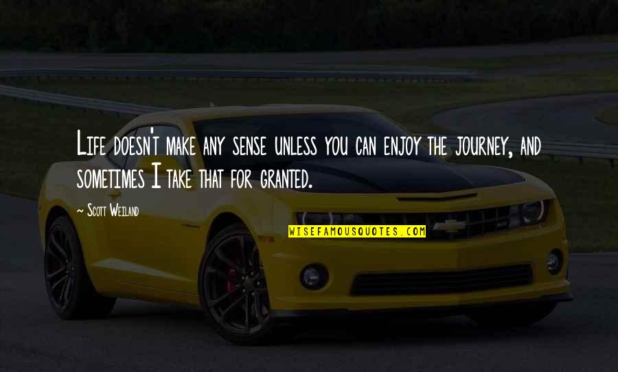 Doesn T Make Sense Quotes By Scott Weiland: Life doesn't make any sense unless you can Doesn T Make Sense Quotes By Scott Weiland: Life doesn't make any sense unless you can