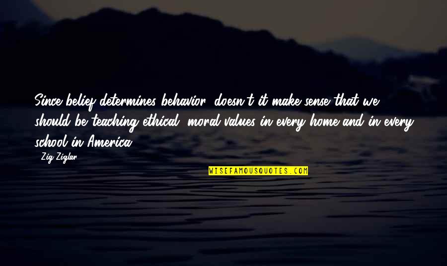 Doesn T Make Sense Quotes By Zig Ziglar: Since belief determines behavior, doesn't it make sense