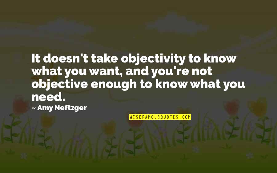 Doesn T Want Quotes By Amy Neftzger: It doesn't take objectivity to know what you