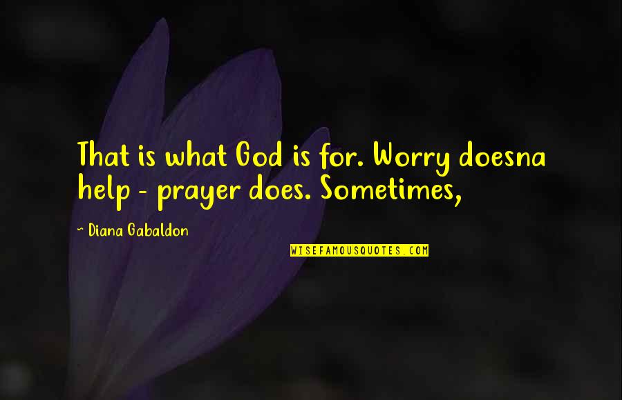 Doesna Quotes By Diana Gabaldon: That is what God is for. Worry doesna