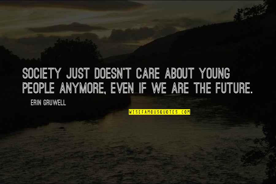 Doesn't Care Anymore Quotes By Erin Gruwell: Society just doesn't care about young people anymore,