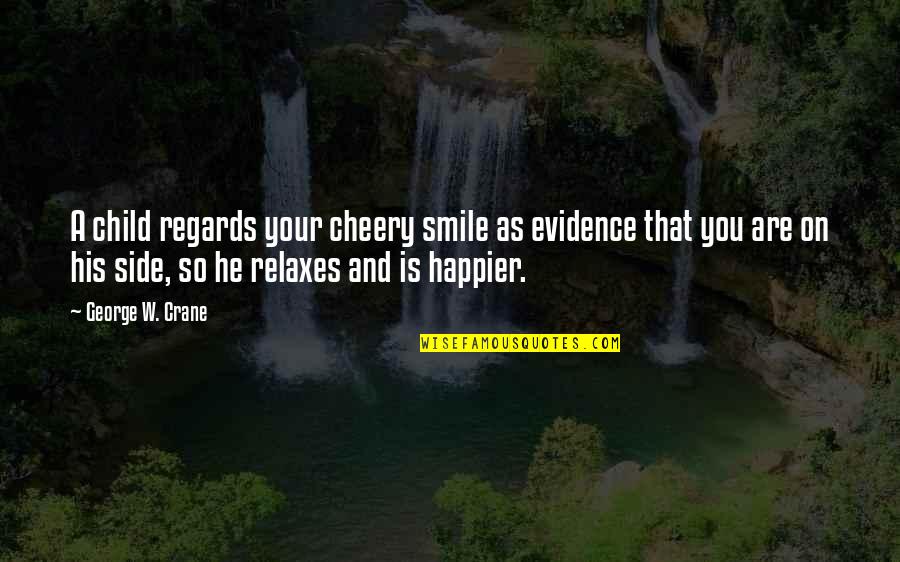 Doesn't Care Anymore Quotes By George W. Crane: A child regards your cheery smile as evidence