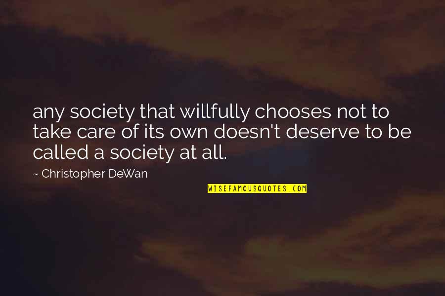 Doesn't Deserve Quotes By Christopher DeWan: any society that willfully chooses not to take
