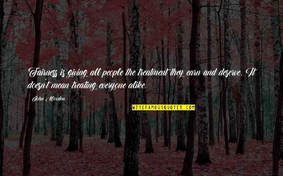 Doesn't Deserve Quotes By John Wooden: Fairness is giving all people the treatment they