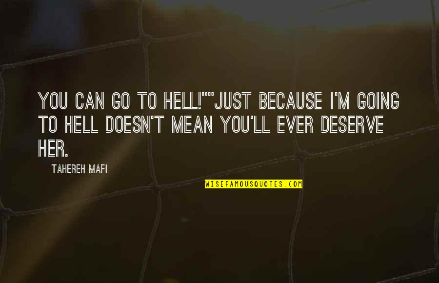 Doesn't Deserve Quotes By Tahereh Mafi: You can go to hell!""Just because I'm going