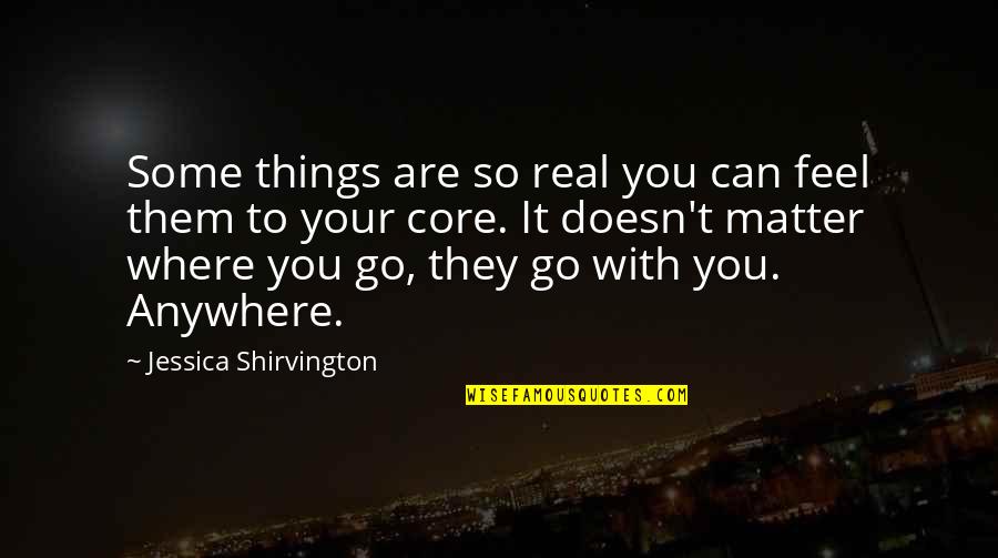 Doesn't Feel Real Quotes By Jessica Shirvington: Some things are so real you can feel