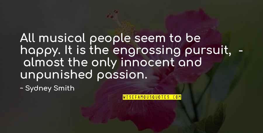 Doesn't Feel Real Quotes By Sydney Smith: All musical people seem to be happy. It