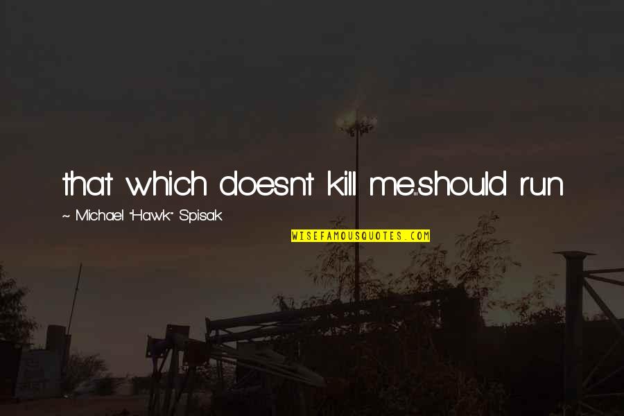 Doesnt Kill You Quotes By Michael Doesnt Kill You Quotes By Michael
