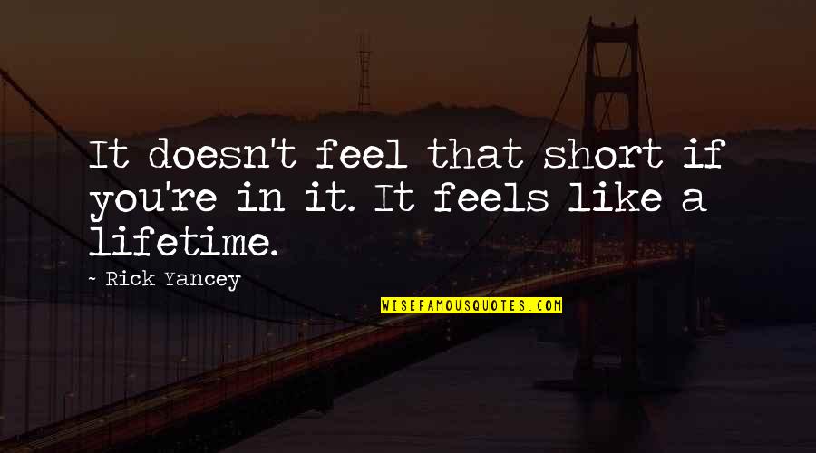 Doesn't Like You Quotes By Rick Yancey: It doesn't feel that short if you're in