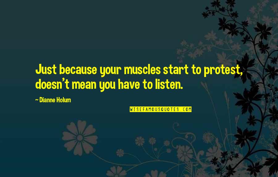 Doesn't Listen Quotes By Dianne Holum: Just because your muscles start to protest, doesn't
