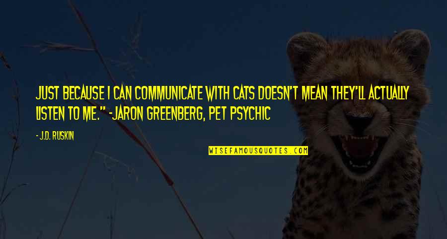 Doesn't Listen Quotes By J.D. Ruskin: Just because I can communicate with cats doesn't