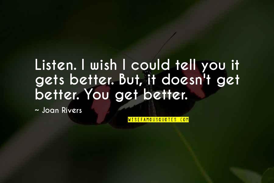 Doesn't Listen Quotes By Joan Rivers: Listen. I wish I could tell you it
