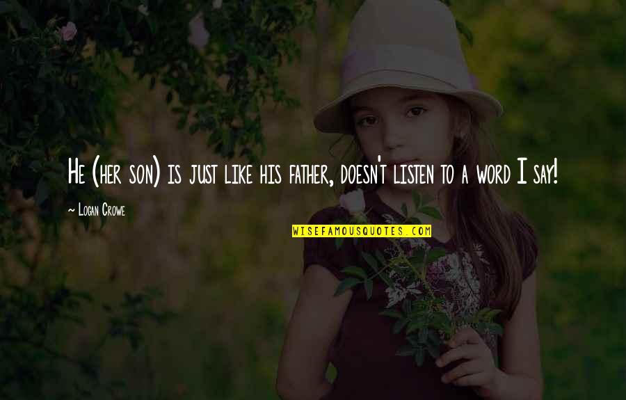 Doesn't Listen Quotes By Logan Crowe: He (her son) is just like his father,