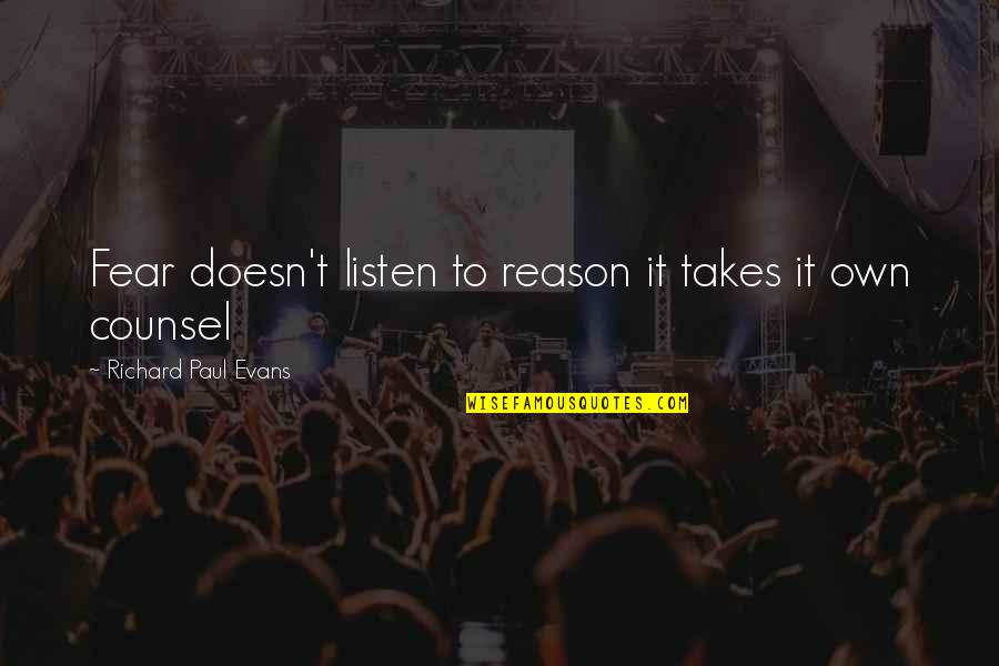 Doesn't Listen Quotes By Richard Paul Evans: Fear doesn't listen to reason it takes it
