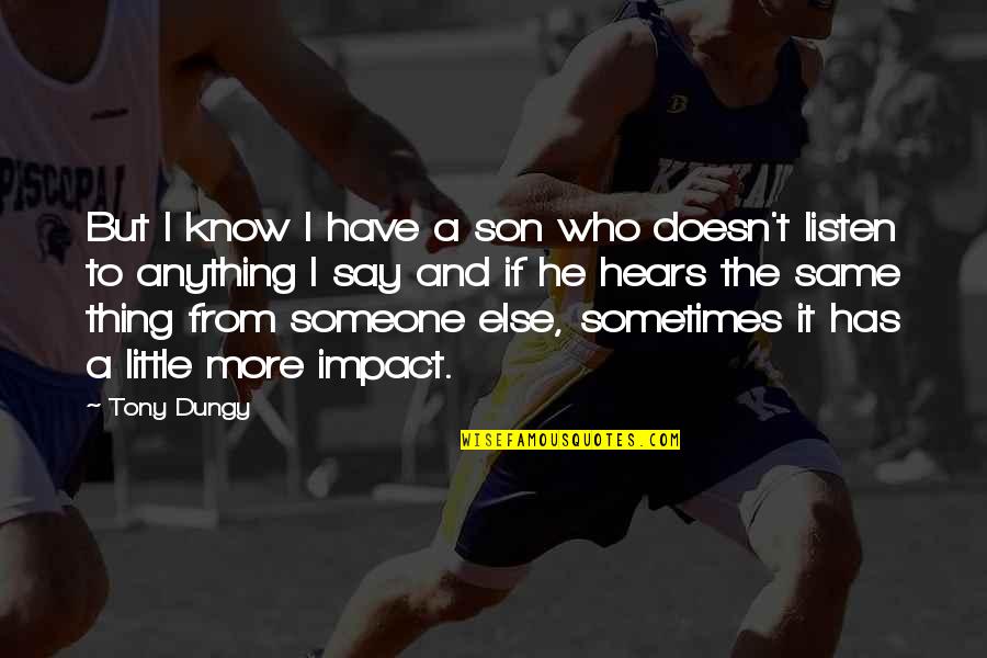 Doesn't Listen Quotes By Tony Dungy: But I know I have a son who