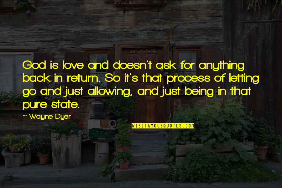 Doesn't Love You Back Quotes By Wayne Dyer: God is love and doesn't ask for anything