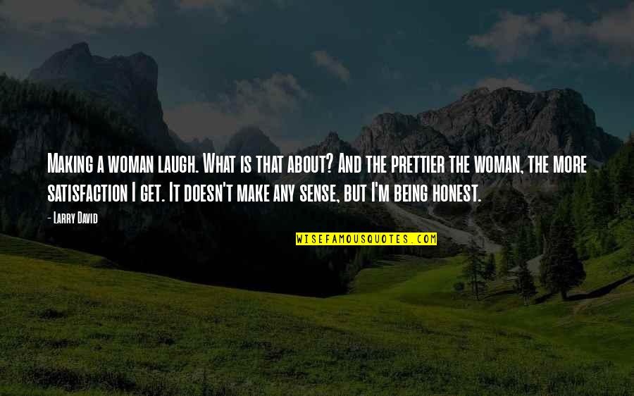 Doesn't Make Sense Quotes By Larry David: Making a woman laugh. What is that about? Doesn't Make Sense Quotes By Larry David: Making a woman laugh. What is that about?