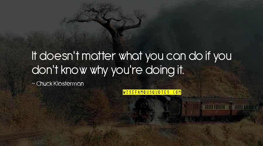 Doesn't Matter What You Do Quotes By Chuck Klosterman: It doesn't matter what you can do if