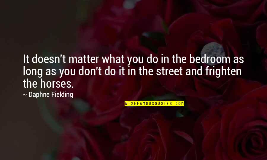 Doesn't Matter What You Do Quotes By Daphne Fielding: It doesn't matter what you do in the