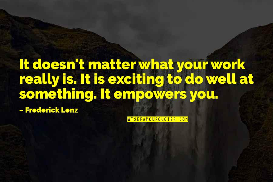Doesn't Matter What You Do Quotes By Frederick Lenz: It doesn't matter what your work really is.