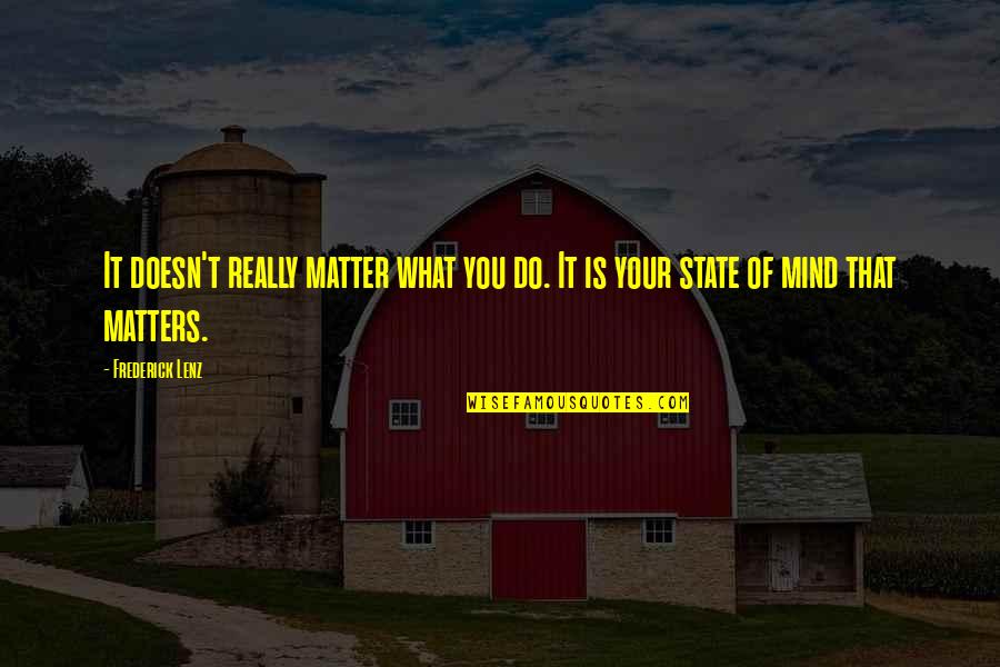 Doesn't Matter What You Do Quotes By Frederick Lenz: It doesn't really matter what you do. It