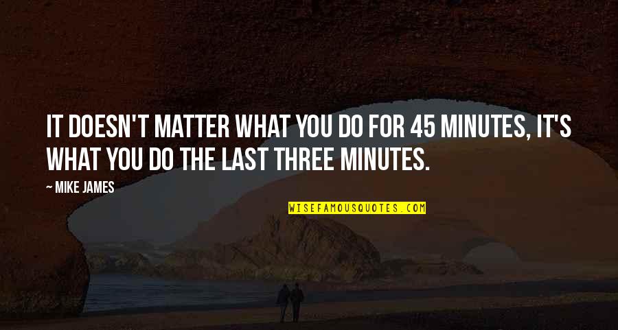 Doesn't Matter What You Do Quotes By Mike James: It doesn't matter what you do for 45