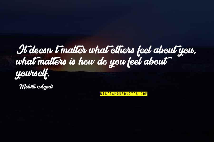 Doesn't Matter What You Do Quotes By Mohith Agadi: It doesn't matter what others feel about you,