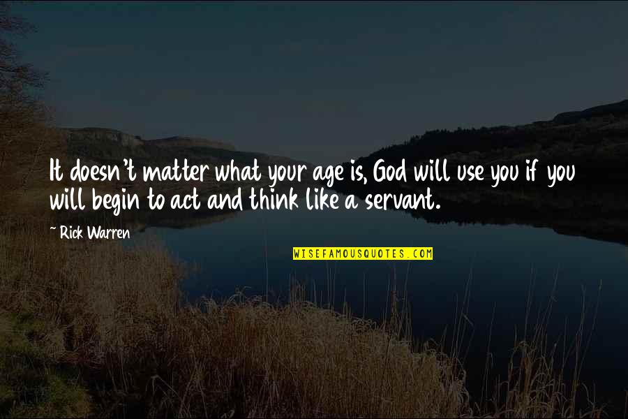 Doesn't Matter You Think Quotes By Rick Warren: It doesn't matter what your age is, God