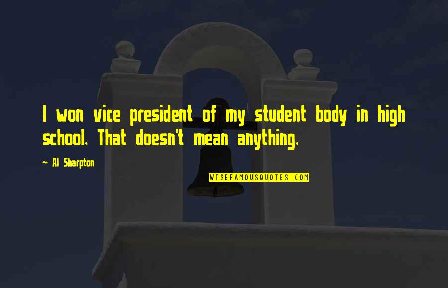 Doesn't Mean Anything Quotes By Al Sharpton: I won vice president of my student body