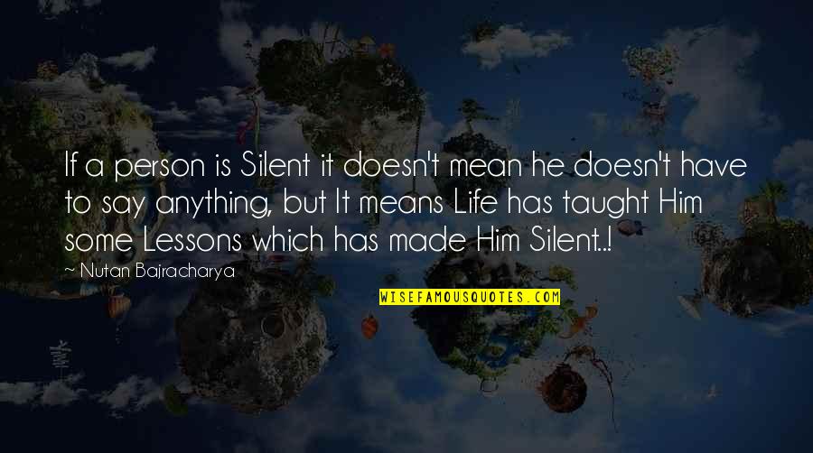 Doesn't Mean Anything Quotes By Nutan Bajracharya: If a person is Silent it doesn't mean