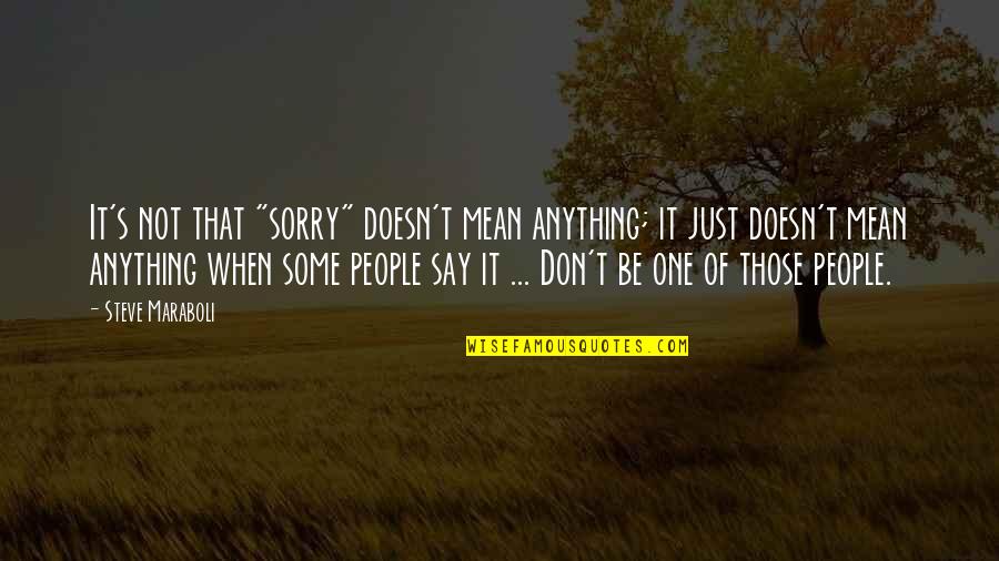 Doesn't Mean Anything Quotes By Steve Maraboli: It's not that "sorry" doesn't mean anything; it