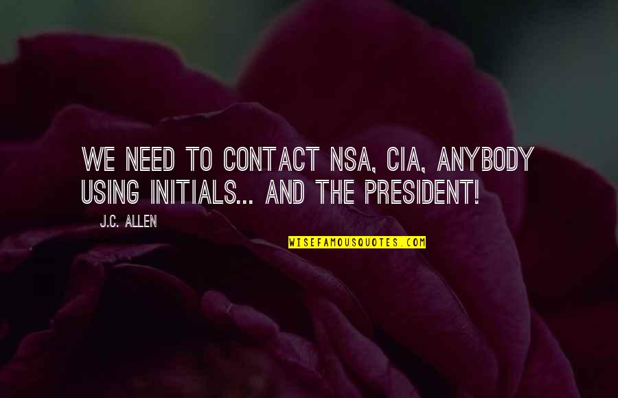 Doesnt Value Quotes By J.C. Allen: We need to contact NSA, CIA, anybody using