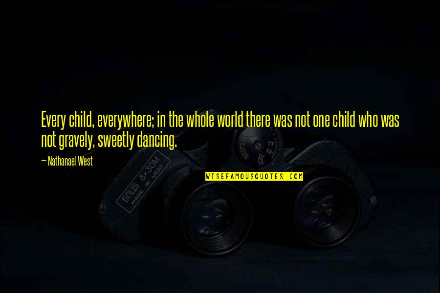 Doeth Quotes By Nathanael West: Every child, everywhere; in the whole world there