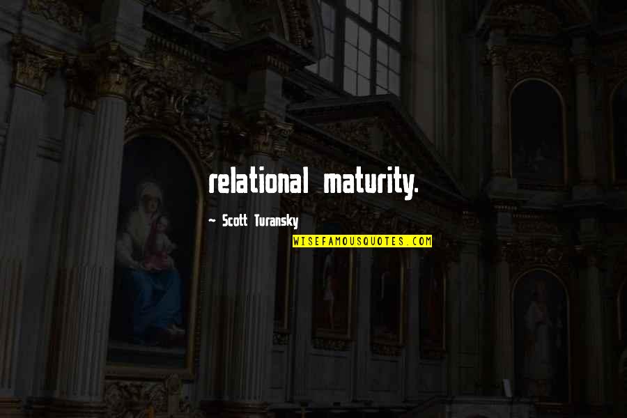Doeth The Will Of My Father Quotes By Scott Turansky: relational maturity.