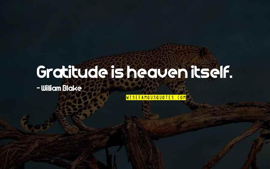 Doetsch Environmental Services Quotes By William Blake: Gratitude is heaven itself. Doetsch Environmental Services Quotes By William Blake: Gratitude is heaven itself.