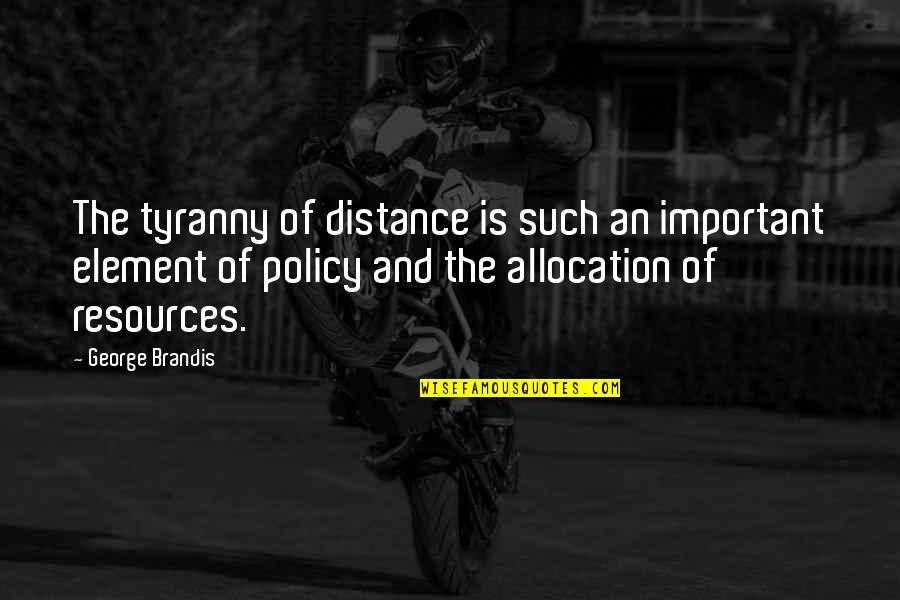 Doetsch Grether Quotes By George Brandis: The tyranny of distance is such an important