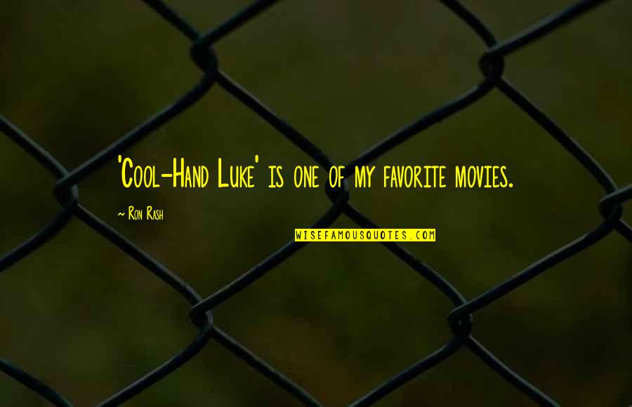 Doetsch Grether Quotes By Ron Rash: 'Cool-Hand Luke' is one of my favorite movies.