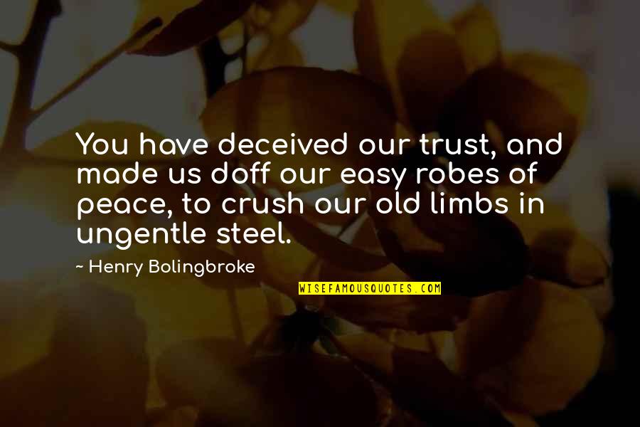 Doff Quotes By Henry Bolingbroke: You have deceived our trust, and made us
