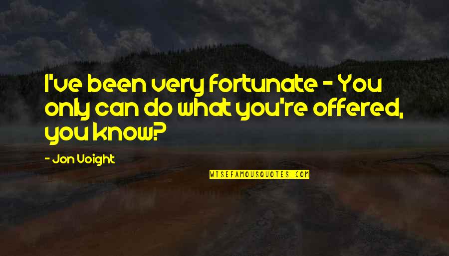 Doff Quotes By Jon Voight: I've been very fortunate - You only can