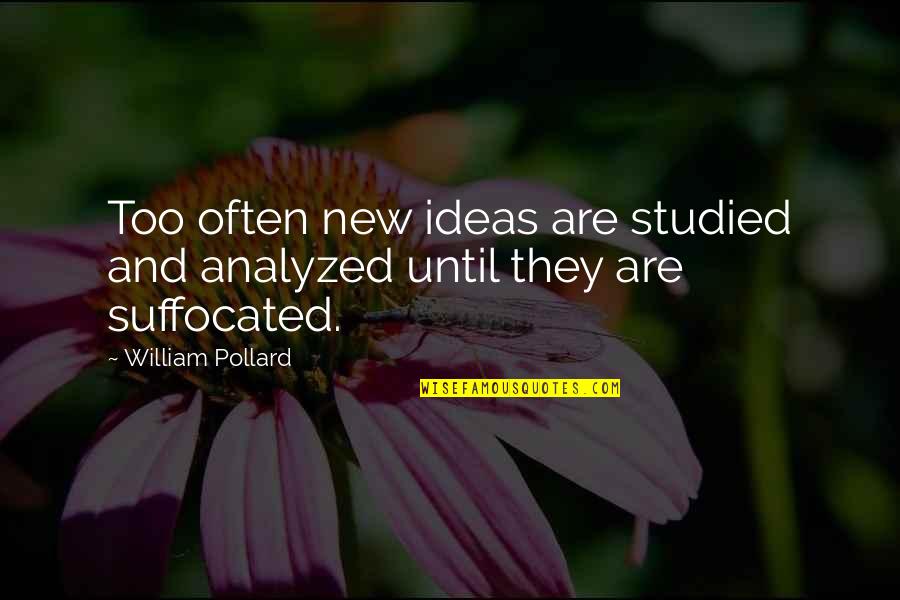 Doffed His Cap Quotes By William Pollard: Too often new ideas are studied and analyzed Doffed His Cap Quotes By William Pollard: Too often new ideas are studied and analyzed