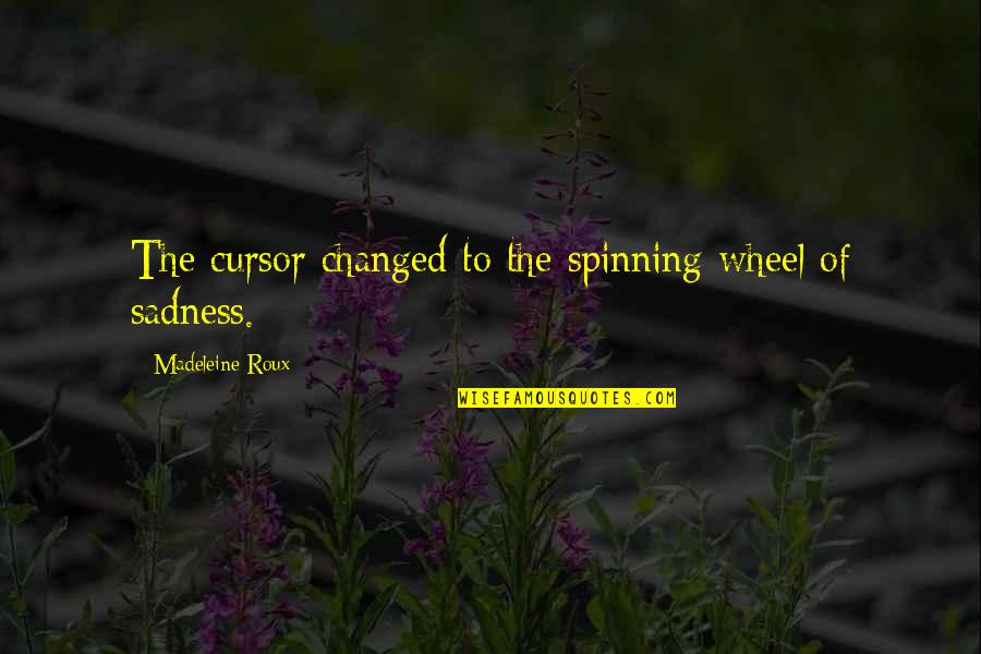 Doffing Quotes By Madeleine Roux: The cursor changed to the spinning wheel of