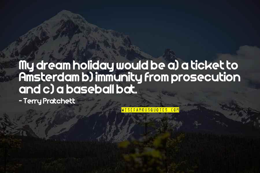 Doffing Quotes By Terry Pratchett: My dream holiday would be a) a ticket