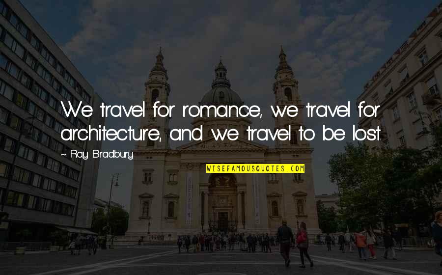Doffo Quotes By Ray Bradbury: We travel for romance, we travel for architecture,