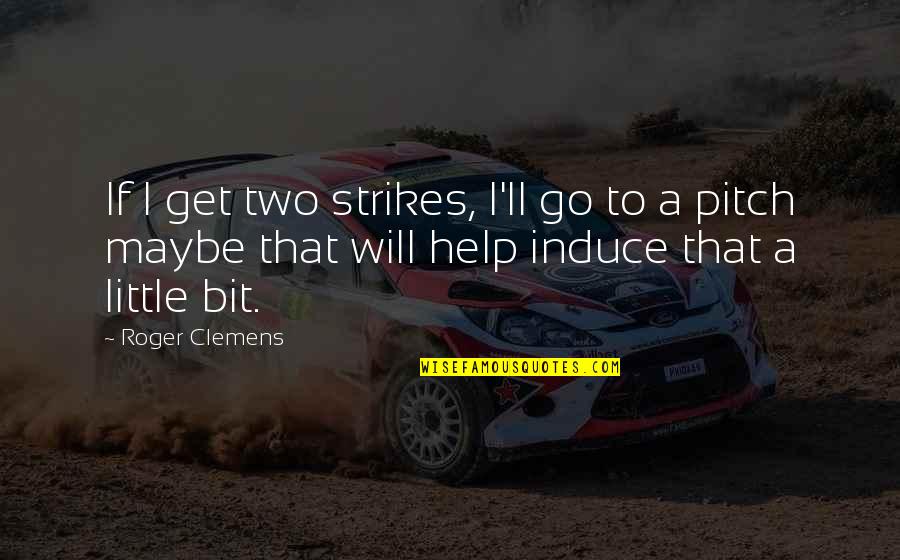Doffo Quotes By Roger Clemens: If I get two strikes, I'll go to Doffo Quotes By Roger Clemens: If I get two strikes, I'll go to